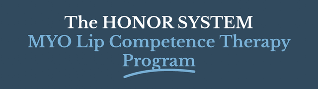 The Honor System — MYO Lip Competence Therapy Program